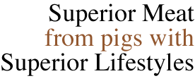 Superior meat from pigs with superior lifestyles